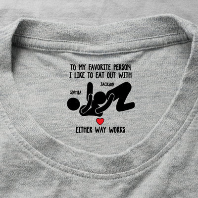 To My Favorite Person I Like To Eat Out With - Spicy Gift For Her - Personalized Shirt
