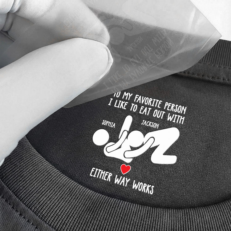 To My Favorite Person I Like To Eat Out With - Spicy Gift For Her - Personalized Shirt 3