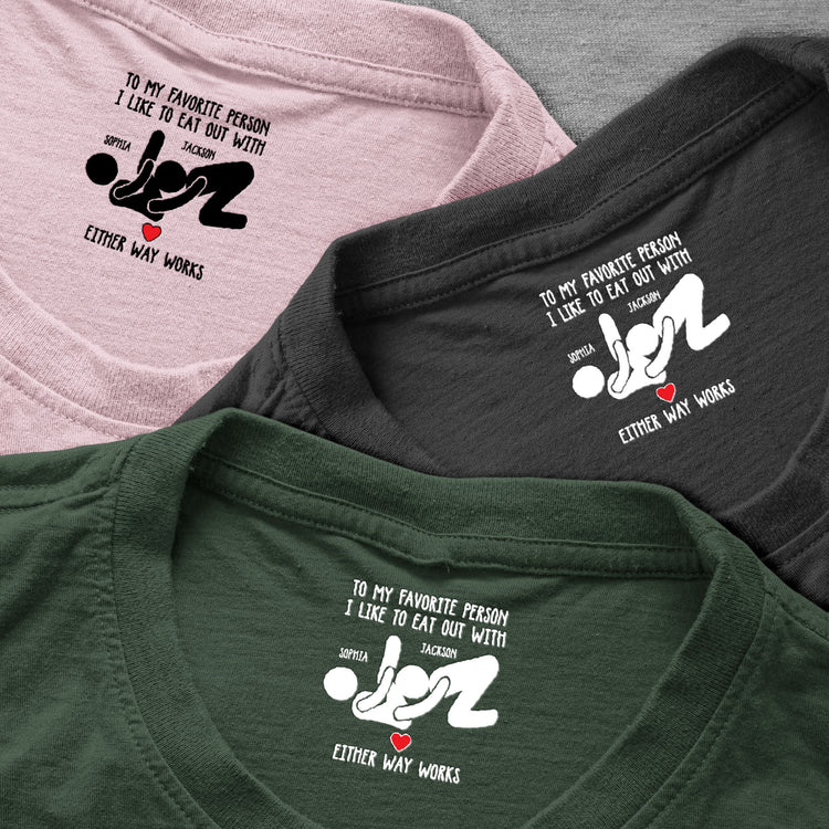 To My Favorite Person I Like To Eat Out With - Spicy Gift For Her - Personalized Shirt 4