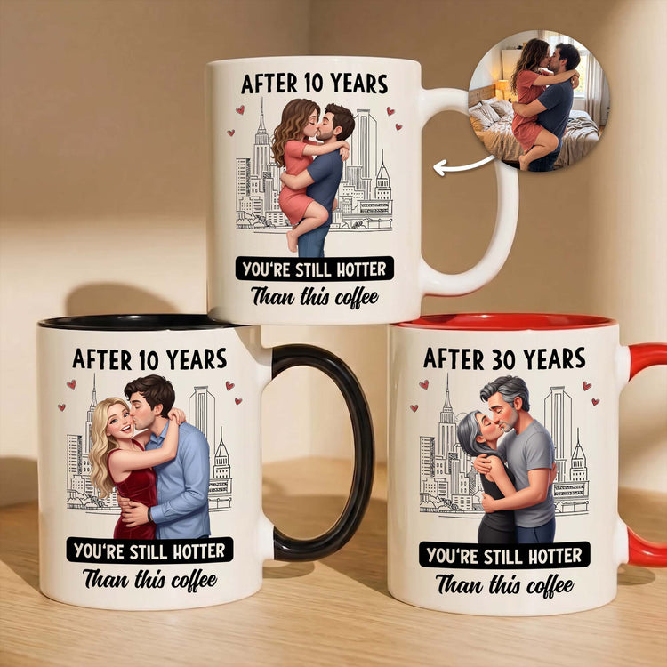 You're Still Hotter Than This Coffee Custom Photo Into Art Anniversary Couple Gifts - Personalized Mug 1