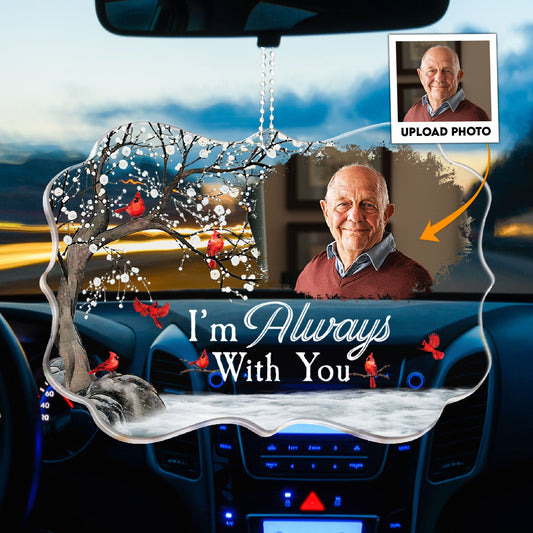 I'm Always With You - Personalized Photo Car Ornament