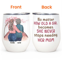 A Daughter Never Stops Needing Her Mom - Personalized Wine Tumbler - Birthday, Mother's Day Gift For Mom, Mother, Mama