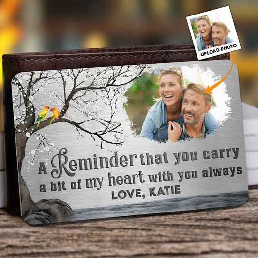 A Reminder That You Carry A Bit Of My Heart - Personalized Aluminum Photo Wallet Card