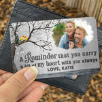 A Reminder That You Carry A Bit Of My Heart - Personalized Aluminum Photo Wallet Card