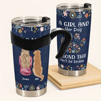 A Girl And Her Dog Unbreakable Bond New - Personalized Tumbler Cup