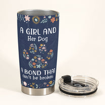 A Girl And Her Dog Unbreakable Bond New - Personalized Tumbler Cup