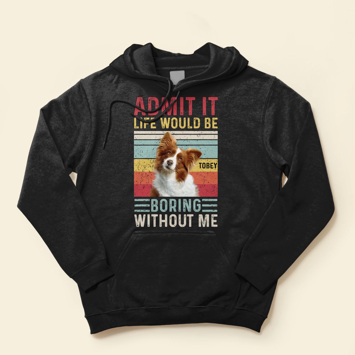 Admit It Life Would Be Boring Without Me - Personalized Photo Shirt
