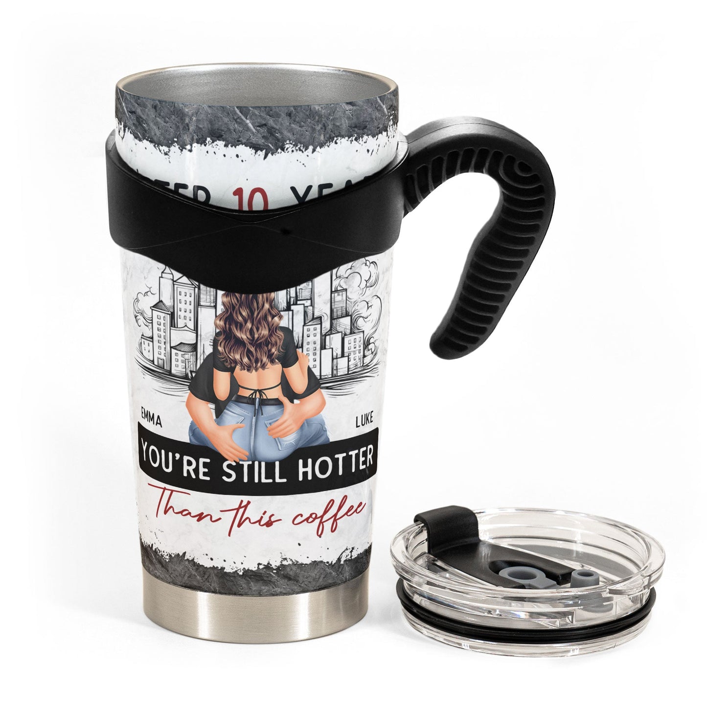 After 10 Years You're Still Hotter Than This Coffee - Personalized Tumbler Cup