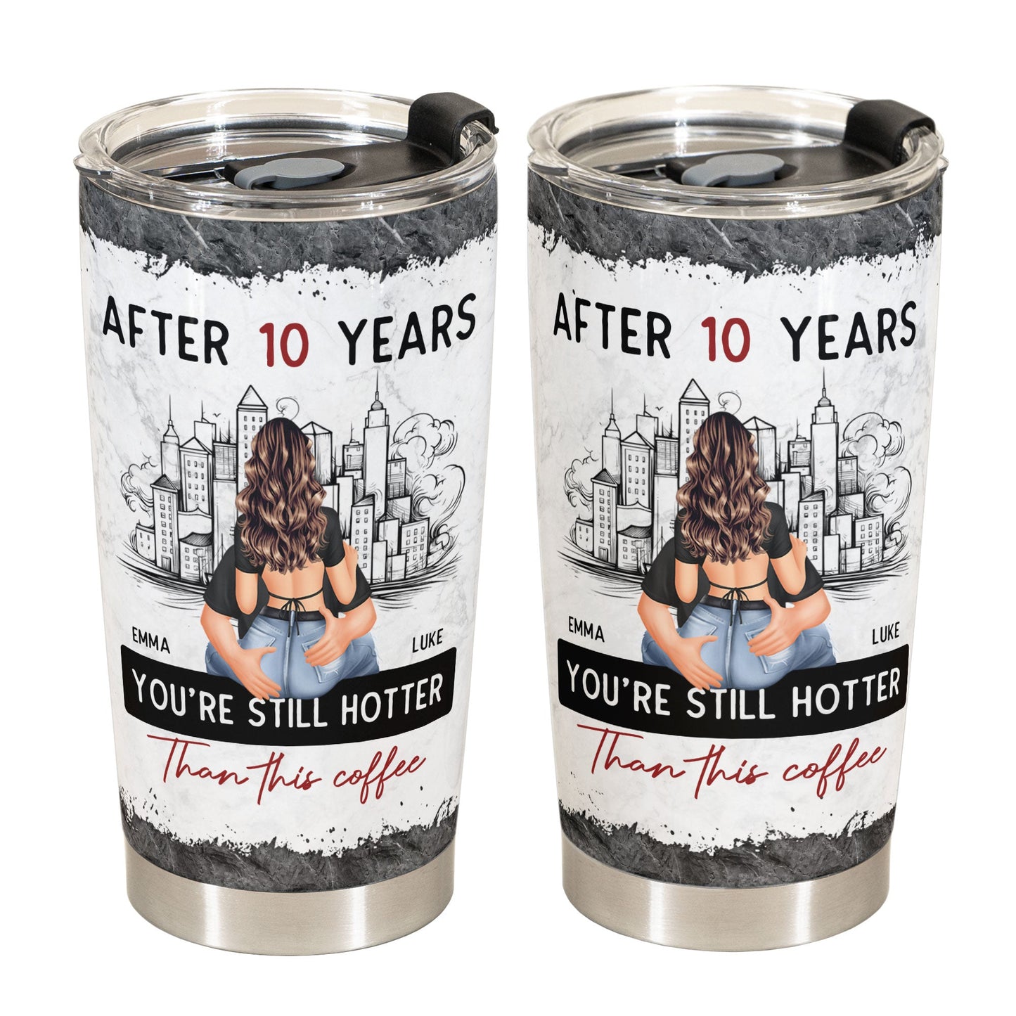 After 10 Years You're Still Hotter Than This Coffee - Personalized Tumbler Cup