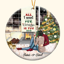 All I Want For Christmas Is You  - Personalized Ceramic Ornament - Christmas Gift For Couple