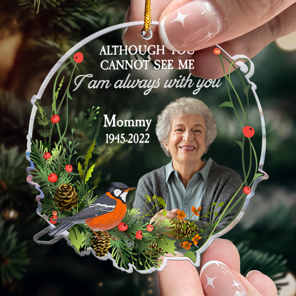 Although You Cannot See Me I Am Always With You - Personalized Acrylic Photo Ornament