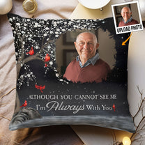 Although You Cannot See Me I'm Always With You - Personalized Photo Pillow