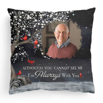 Although You Cannot See Me I'm Always With You - Personalized Photo Pillow