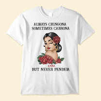 Always Chingona Sometimes Cabrona But Never Pendeja - Personalized Shirt