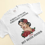 Always Chingona Sometimes Cabrona But Never Pendeja - Personalized Shirt