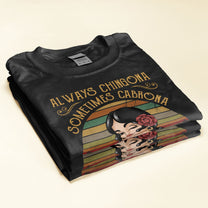 Always Chingona Sometimes Cabrona But Never Pendeja - Personalized Shirt - Hispanic Month Gift For Hispanic - Vintage Girl