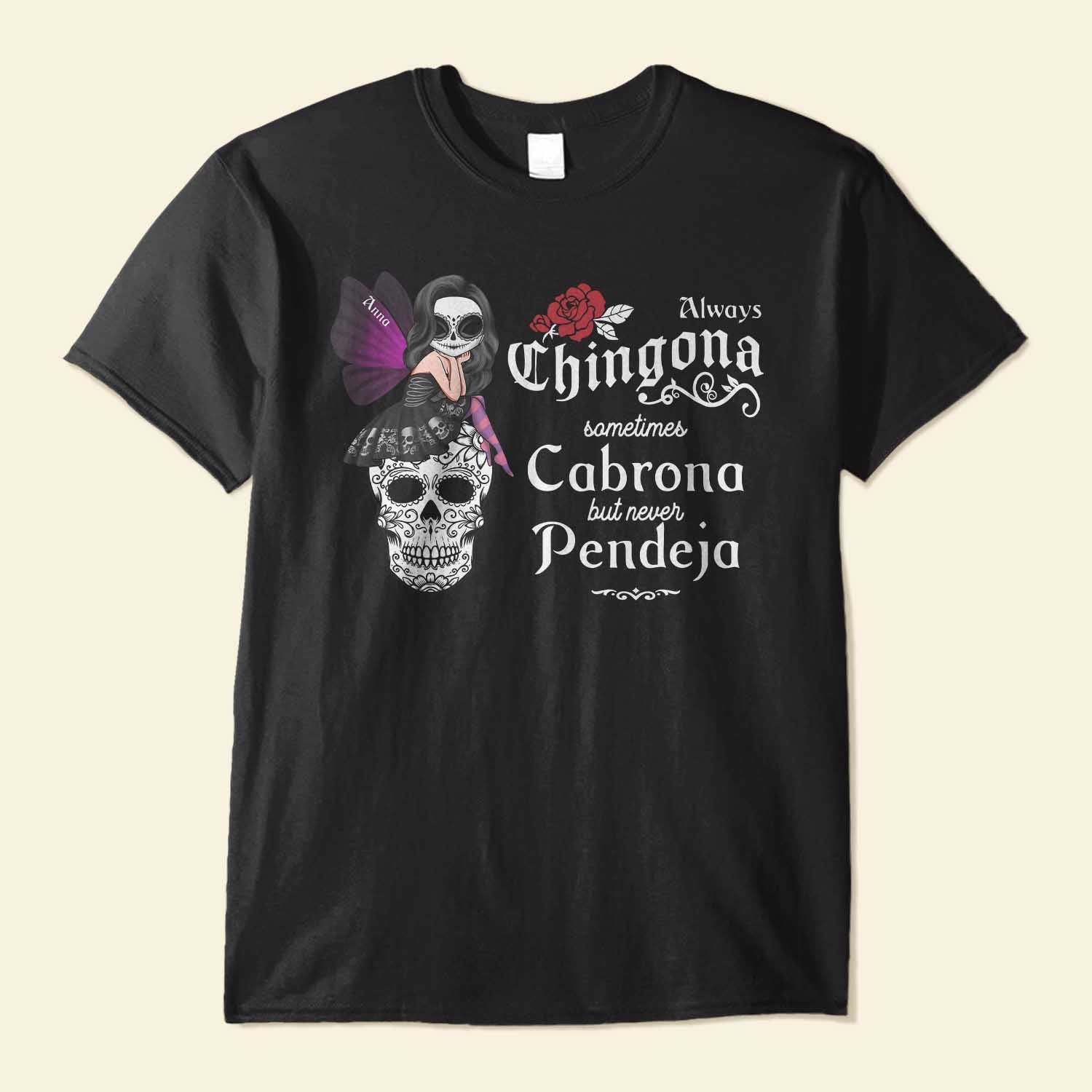 Always Chingona Sometimes Cabrona Never Pendeja - Personalized Shirt - Hispanic Heritage Month Gift For Hispanics, Latino