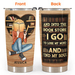 And Into The Book Store I Go To Lose My Mind  - Personalized Tumbler  - Birthday Gift For Book Lover, Bookworms