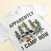 Apparently I Camp Now - Personalized Shirt - Camping, Birthday Gift For Camper, Camping Woman, Camping Girl