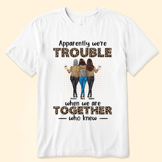 Apparently We're Trouble When We Are Together - Personalized Shirt