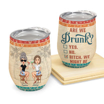 Are We Drunk? - Personalized Wine Tumbler