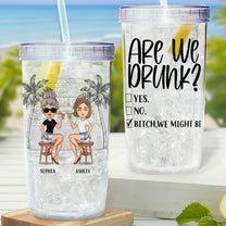 Are We Drunk? - Personalized Acrylic Tumbler With Straw