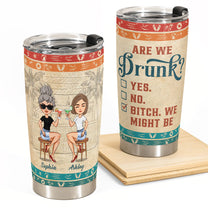 Are We Drunk? - Personalized Tumbler Cup