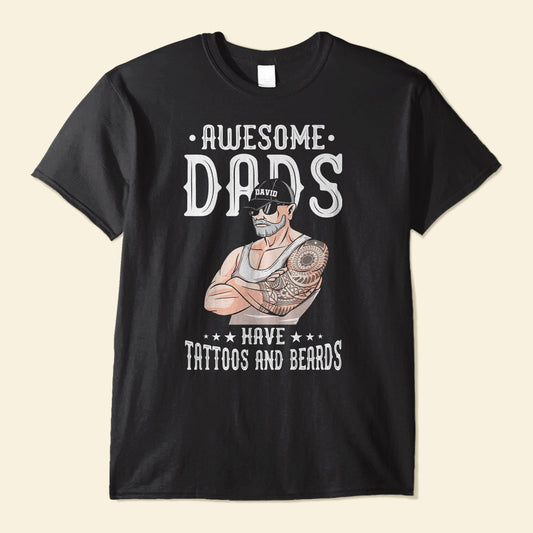 Awesome Dads Have Tattoos And Beards - Personalized Shirt - Birthday Gift, Funny Father's Day Gift For Dad, Step Dad, Husband - Gift From Wife, Daughters, Sons