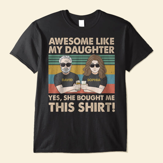 Awesome Like My Daughter She Bought Me This - Personalized Shirt - Birthday Father's Day Gift For Dad, Step Dad - Gift From Daughters, Wife