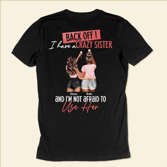 Back Off I Have A Crazy Sister - Personalized Back Printed Shirt