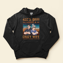 Back Off I Have A Crazy Wife - Personalized Shirt - Funny Birthday Anniversary Gift For Husband, Dad - Gift From Wife, Daughters, Sons