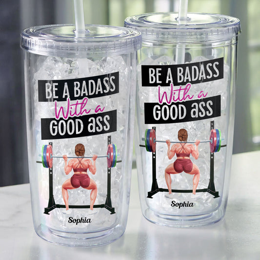 Be A Badass With A Good Ass - Personalized Acrylic Tumbler With Straw