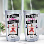 Be A Badass With A Good Ass - Personalized Acrylic Tumbler With Straw