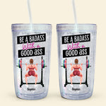 Be A Badass With A Good Ass - Personalized Acrylic Tumbler With Straw