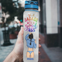 Be A Badass With A Good Ass - Personalized Tracker Bottle