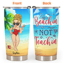Beachin' Not Teachin' - Personalized Tumbler Cup - Birthday, Funny, Summer Gift For Teacher