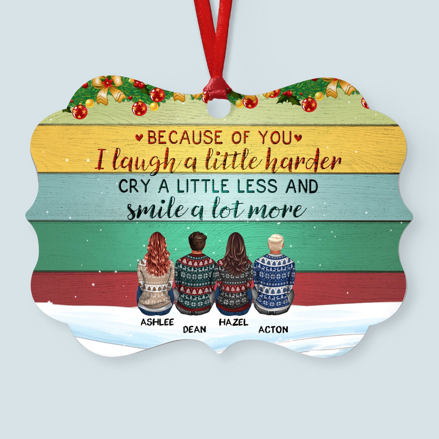 Because Of You I Laugh A Little Harder - Personalized Aluminum Ornament - Christmas Gift For Brothers, Sisters, Family Members - Ugly Christmas Sweater Sitting