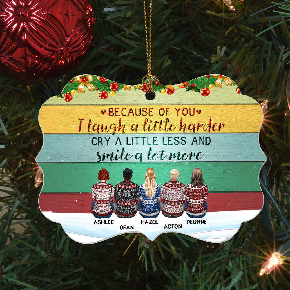 Because Of You I Laugh A Little Harder - Personalized Aluminum Ornament - Christmas Gift For Brothers, Sisters, Family Members