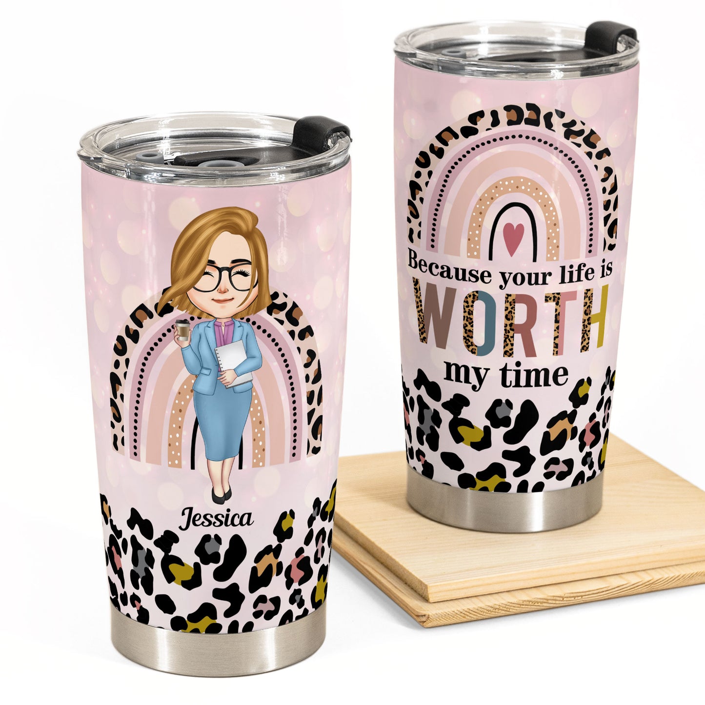 Because Your Life Is Worth My Time - Personalized Tumbler Cup - Birthday, Funny Gift For Social Worker 