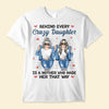 Behind Every Crazy Daughter Is A Mother - Personalized Shirt - Birthday, Loving Gift For Daughter, Mom, Mother Ver2
