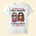 Behind Every Crazy Daughter Is A Mother - Personalized Shirt - Birthday, Loving Gift For Daughter, Mom, Mother