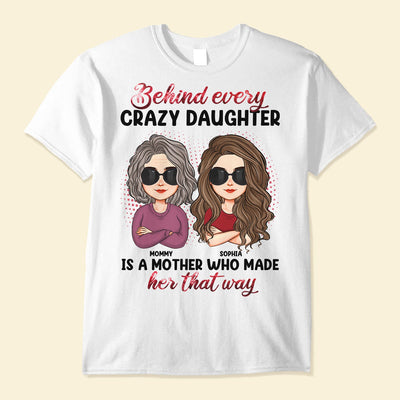 Behind Every Crazy Daughter Is A Mother - Personalized Shirt
