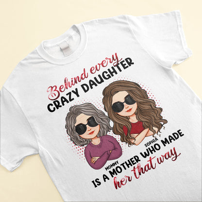 Behind Every Crazy Daughter Is A Mother - Personalized Shirt - Birthday, Loving Gift For Daughter, Mom, Mother