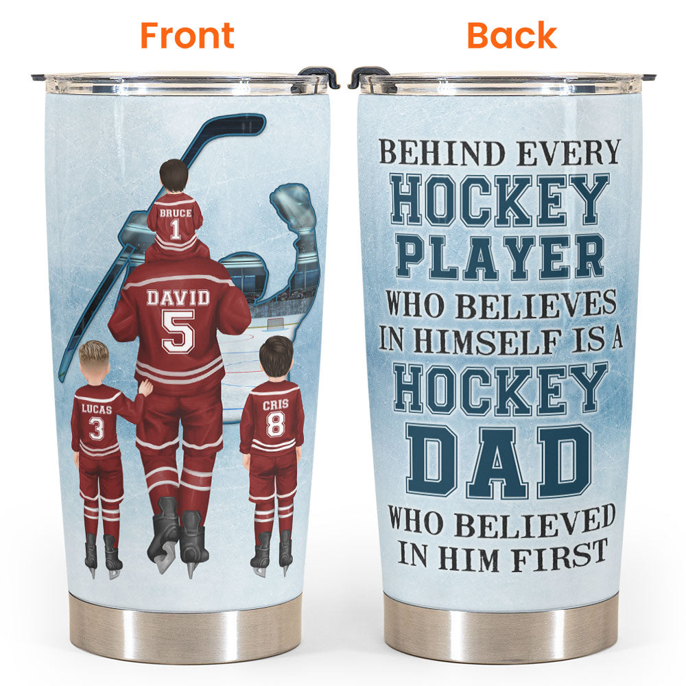 Behind Every Hockey Player Is A Hockey Dad - Personalized Tumbler Cup -  Father's Day, Birthday, Hockey Gift For Dad, Father, Daughter, Son, Family