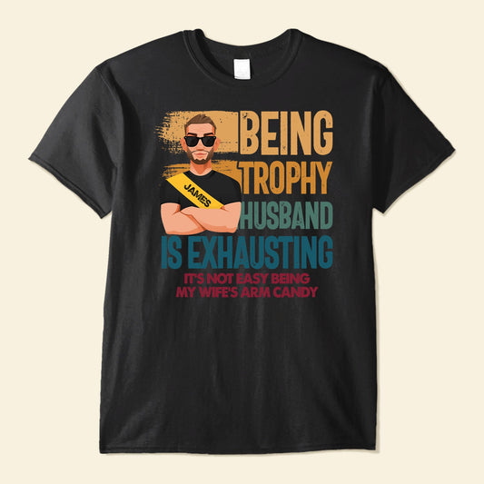 Being A Trophy Husband - Personalized Shirt