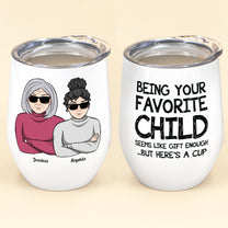Being Your Favorite Child Seems Like Gifts Enough - Personalized Wine Tumbler - Christmas, Birthday Gift For Mom