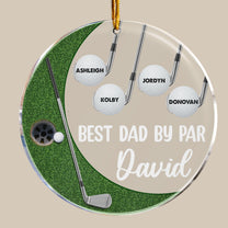 Best Dad By Par - Personalized Circle Acrylic Ornament - Christmas, Birthday, Loving Gift For Father, Dad, Mother, Mom, Golfer