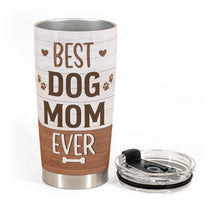 Best Dog Mom Ever - Personalized Tumbler Cup - Birthday Gift For Dog Mom, Dog Lovers, Dog Mama
