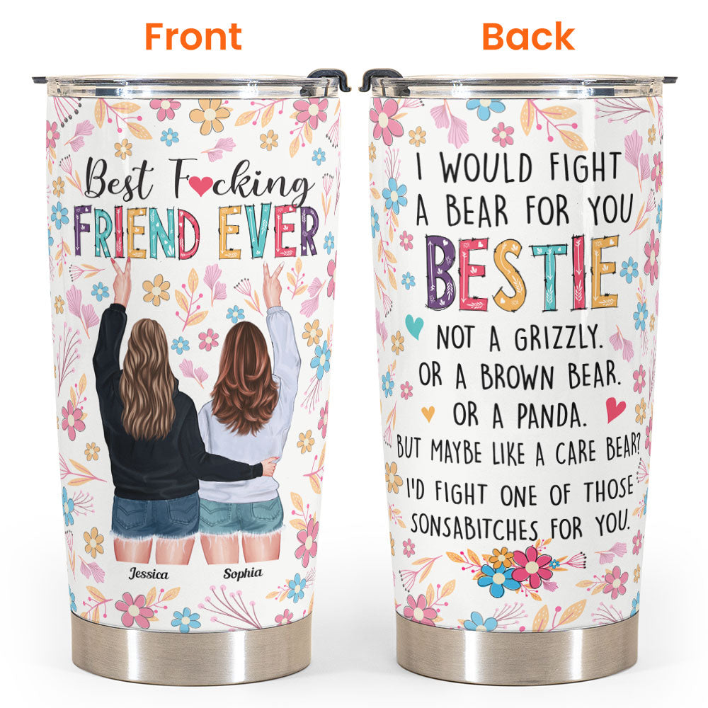 Best Friend Forever I'd Fight A Bear For You - Personalized Tumbler Cup -  Funny Birthday Friendship Gifts For Besties, BFF, Best Friends, Soul Sisters