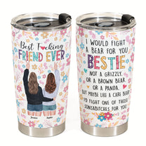 Best Friend Forever I'd Fight A Bear For You - Personalized Tumbler Cup -  Funny Birthday Friendship Gifts For Besties, BFF, Best Friends, Soul Sisters